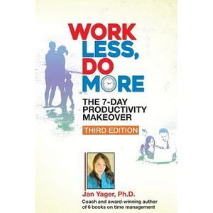 Work Less, Do More: The 7-Day Productivity Makeover (Third Edition) -- Jan Yager